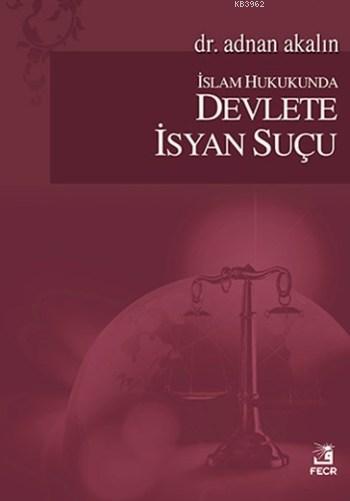 İslam Hukukunda Devlete İsyan Suçu - Adnan Akalın | Yeni ve İkinci El 