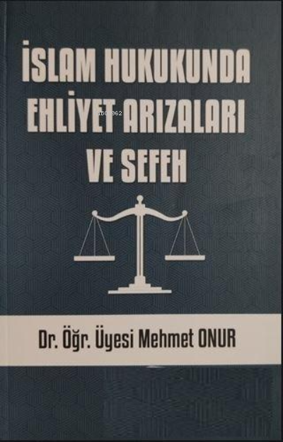 İslam Hukukunda Ehliyet Arızaları ve Sefeh - Mehmet Onur | Yeni ve İki