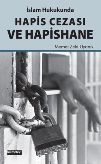 İslam Hukukunda Hapis Cezası ve Hapishane - Memet Zeki Uyanık | Yeni v