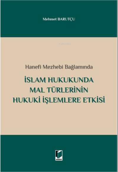 İslam Hukukunda Mal Türlerinin Hukuki İşlemlere Etkisi - Mehmet Barutç