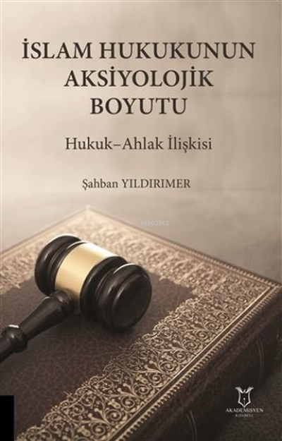 İslam Hukukunun Aksiyolojik Boyutu - Şahban Yıldırımer | Yeni ve İkinc