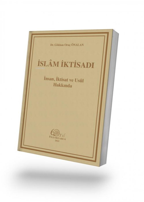 İslam İktisadı;İnsan, İktisat ve Usûl Hakkında - Gökhan Oruç Önalan | 