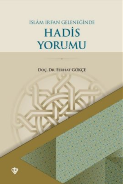 İslam İrfan Geleneğinde Hadis Yorumu - Ferhat Gökçe | Yeni ve İkinci E