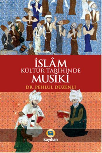 İslam Kültür Tarihinde Musiki - Pehlül Düzenli | Yeni ve İkinci El Ucu