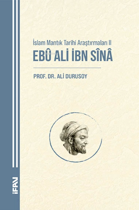 İslam Mantık Tarihi Araştırmaları II;Ebu Ali İbn Sina - Ali Durusoy | 