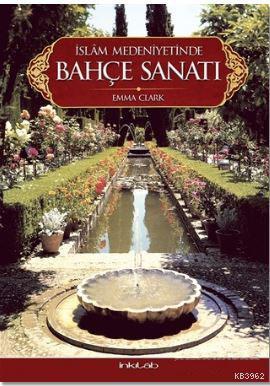 İslam Medeniyetinde Bahçe Sanatı - Emma Clark | Yeni ve İkinci El Ucuz