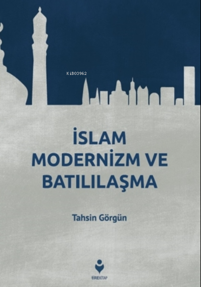 İslam Modernizm ve Batılılaşma - Tahsin Görgün | Yeni ve İkinci El Ucu