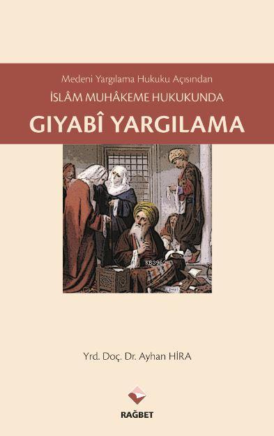 İslam Muhakeme Hukukunda Gıyabi Yargılama - Ayhan Hira | Yeni ve İkinc