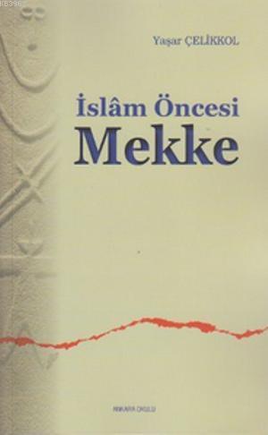 İslam Öncesi Mekke - Yaşar Çelikkol | Yeni ve İkinci El Ucuz Kitabın A