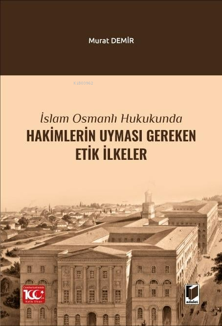 İslam Osmanlı Hukukunda Hakimlerin Uyması Gereken Etik İlkeler - Murat