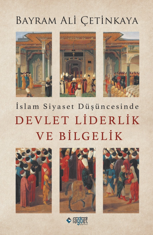 İslam Siyaset Düşüncesinde Devlet Liderlik ve Bilgelik - Bayram Ali Çe