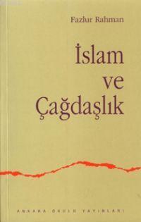 İslam ve Çağdaşlık Fikri Bir Geleneğin Değişimi - Fazlur Rahman | Yeni