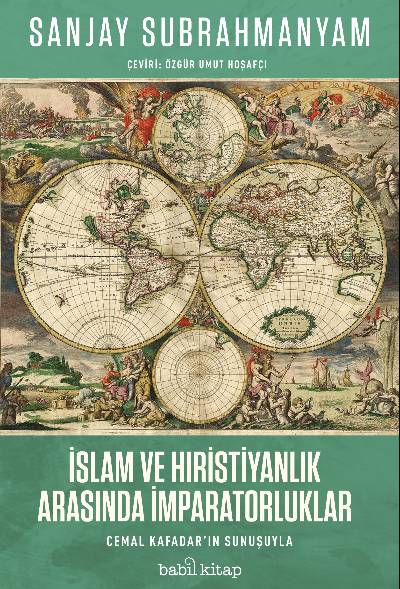 İslam ve Hıristiyanlık Arasında İmparatorluklar - Sanjay Subrahmanyam 