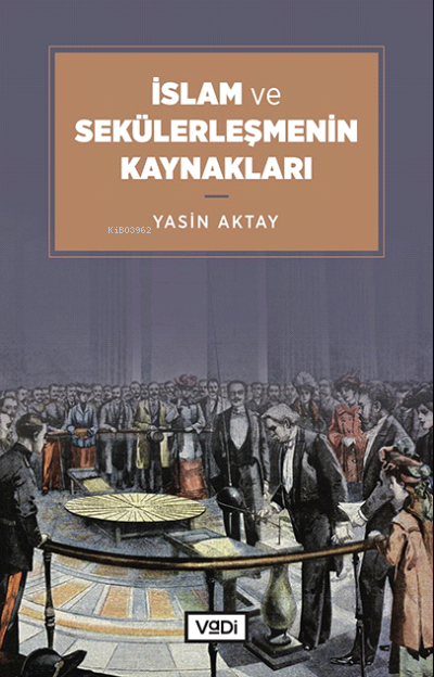 İslam ve Sekülerleşmenin Kaynakları - Yasin Aktay | Yeni ve İkinci El 