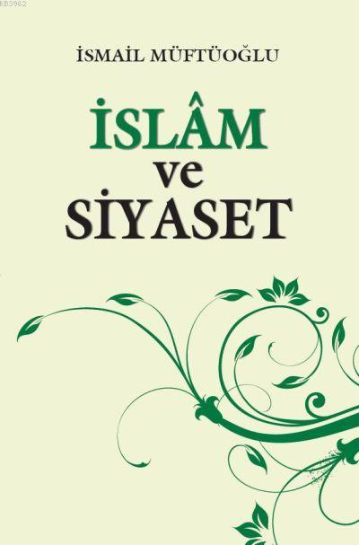 İslam ve Siyaset - İsmail Müftüoğlu | Yeni ve İkinci El Ucuz Kitabın A