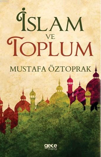 İslam ve Toplum - Mustafa Öztoprak | Yeni ve İkinci El Ucuz Kitabın Ad