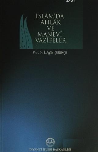 İslamda Ahlak ve Manevi Vazifeler - İbrahim Agâh Çubukçu | Yeni ve İki