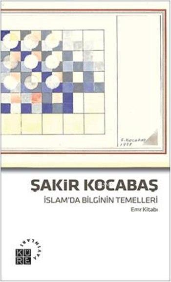 İslam'da Bilginin Temelleri - Şakir Kocabaş | Yeni ve İkinci El Ucuz K