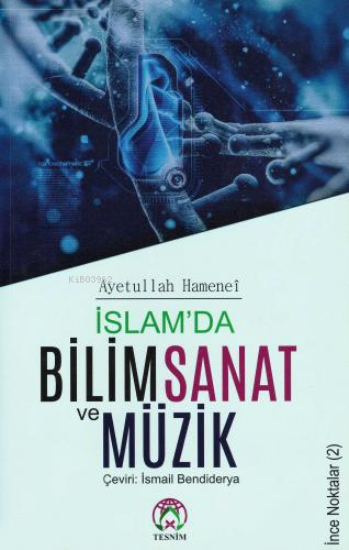 İslam'da Bilim Sanat ve Müzik - Ayetullah Uzma Hamenei | Yeni ve İkinc