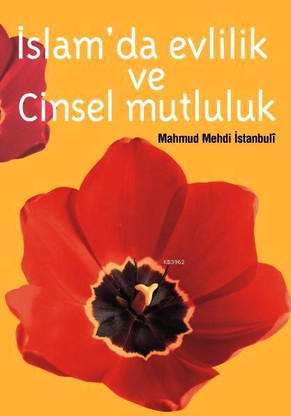 İslam'da Evlilik ve Cinsel Mutluluk - Mahmut Mehdi İstanbuli | Yeni ve