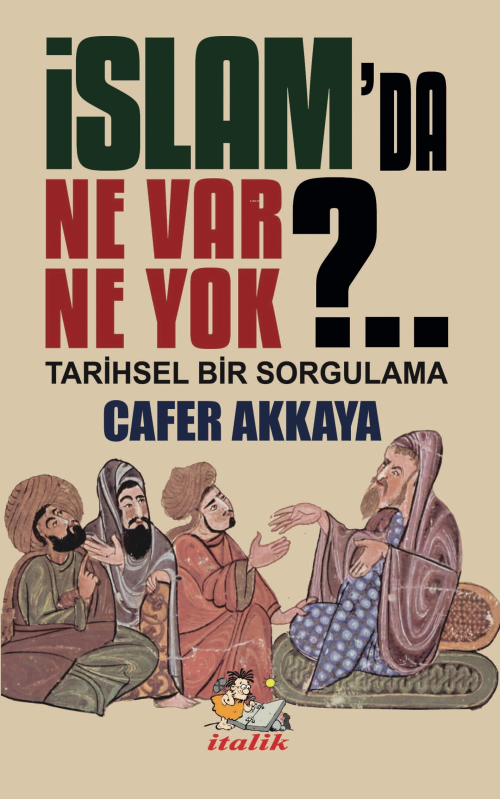 İslam'da Ne Var Ne Yok?;Tarihsel Bir Sorgulama - Cafer Akkaya | Yeni v