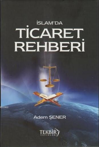 İslam'da Ticaret Rehberi - Adem Şener | Yeni ve İkinci El Ucuz Kitabın