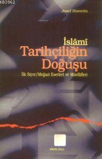 İslami Tarihçiliğin Doğuşu - Josef Horovitz | Yeni ve İkinci El Ucuz K