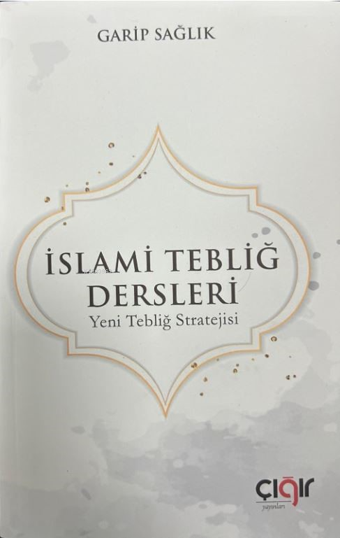 İslami Tebliğ Dersleri;Yeni Tebliğ Stratejisi - Garip Sağlık | Yeni ve