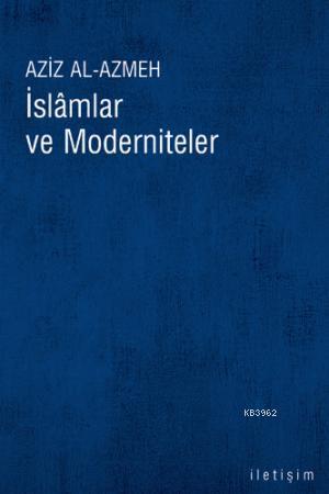 İslamlar ve Moderniteler - Aziz El-Azmeh | Yeni ve İkinci El Ucuz Kita