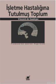 İşletme Hastalığına Tutulmuş Toplum - Vincent de Gaulejac | Yeni ve İk