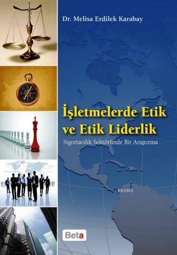 İşletmelerde Etik ve Etik Liderlik - Melisa Erdilek Karabay | Yeni ve 