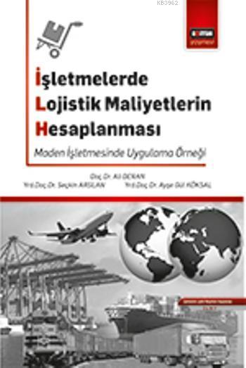 İşletmelerde Lojistik Maliyetlerin Hesaplanması - Seçkin Arslan | Yeni