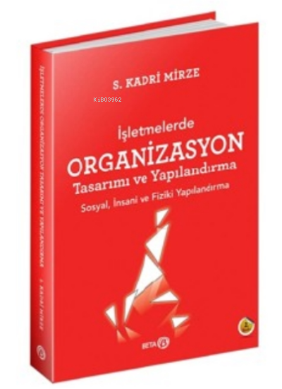 İşletmelerde Organizasyon Tasarımı ve Yapılandırma - S. Kadri Mirze | 