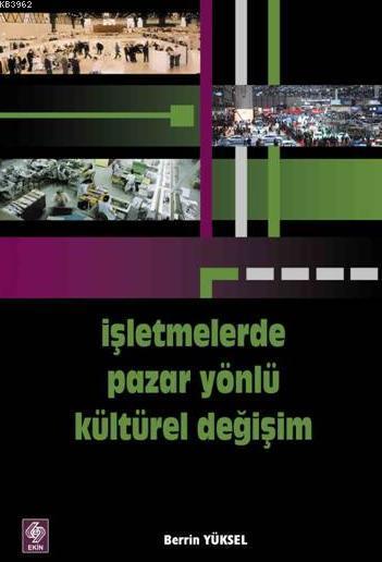 İşletmelerde Pazar Yönlü Kültürel Gelişim - Berrin Yüksel | Yeni ve İk