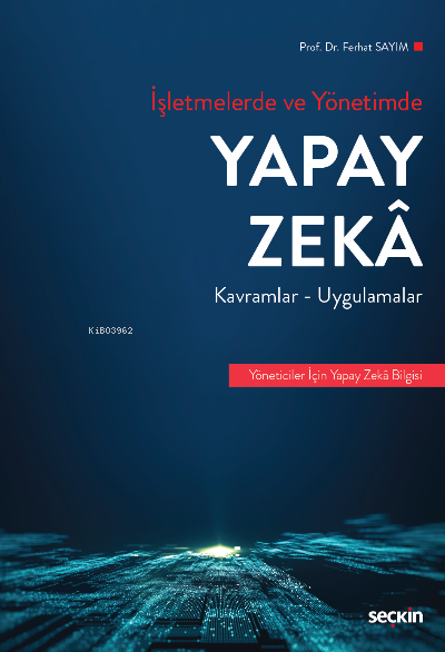 İşletmelerde ve Yönetimde Yapay Zeka;Kavramlar ve Uygulamalar - Ferhat