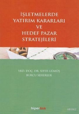 İşletmelerde Yatırım Kararları ve Hedef Pazar Stratejileri - Sefer Güm