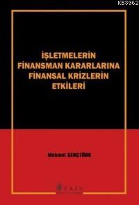 İşletmelerin Finansman Kararlarına Finansal Krizlerin Etkileri - Mehme