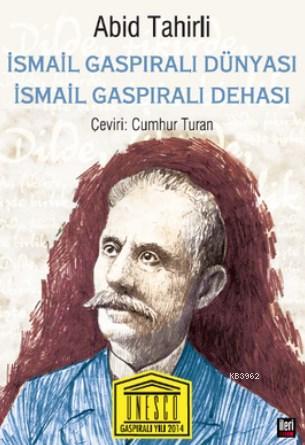 İsmail Gaspıralı Dünyası İsmail Gaspıralı Dehası - Abid Tahirli | Yeni