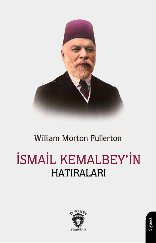 İsmail Kemal Bey’in Hatıraları - William Morton Fullerton | Yeni ve İk