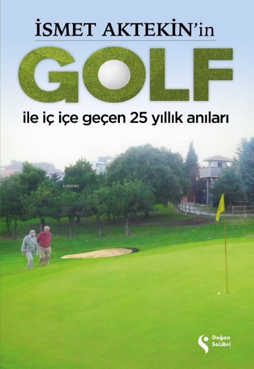 İsmet Aktekin’in Golf İle İç İçe Geçen 25 Yıllık Anıları - İsmet Aktek