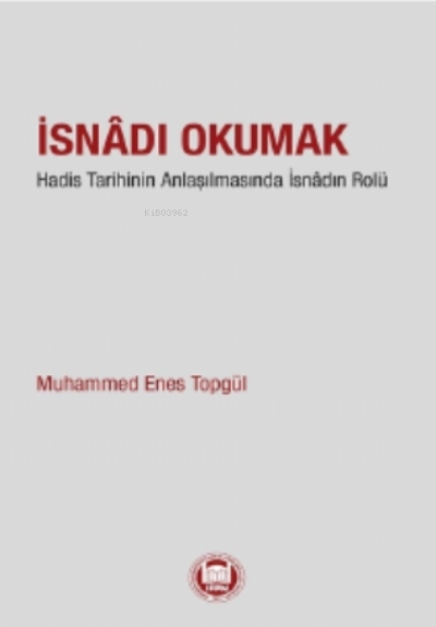 İsnadı Okumak;Hadis Tarihinin Anlaşılmasında İsnâdın Rolü - Muhammed 