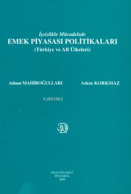 İşsizlikle Mücadelede Emek Piyasası Politikaları - Adnan Mahiroğulları