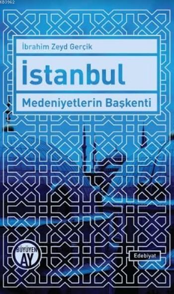 İstanbul Medeniyetlerin Başkenti - İbrahim Zeyd Gerçik | Yeni ve İkinc