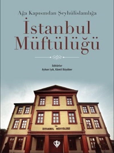 İstanbul Müftülüğü;Ağa Kapısından Şeyhülislamlığa - Kamil Büyüker | Ye