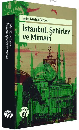 İstanbul, Şehirler ve Mimari - Selim Nüzhet Gerçek | Yeni ve İkinci El