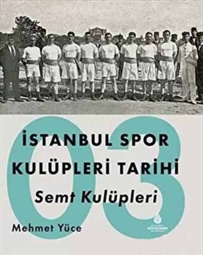 İstanbul Spor Kulüpleri Tarihi Semt Kulüpleri Cilt 3 - Mehmet Yüce | Y