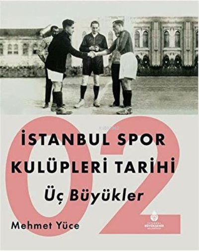 İstanbul Spor Kulüpleri Tarihi Üç Büyükler Cilt 2 - Mehmet Yüce | Yeni