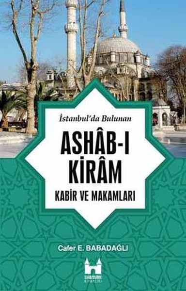 İstanbul'da Bulunan Ashab-ı Kiram Kabir ve Makamları - Cafer E. Babada