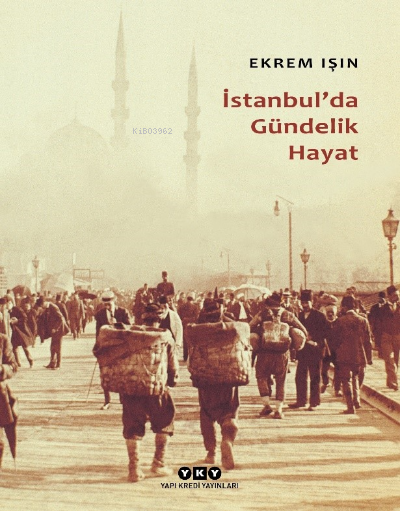 İstanbul'da Gündelik Hayat - Ekrem Işın | Yeni ve İkinci El Ucuz Kitab