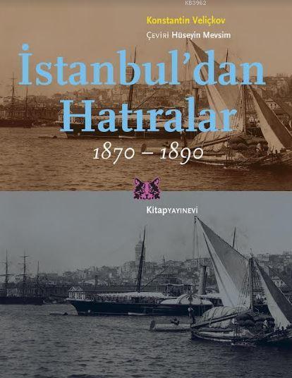 İstanbul'dan Hatıralar 1870-1890 - Konstantin Veliçkov | Yeni ve İkinc